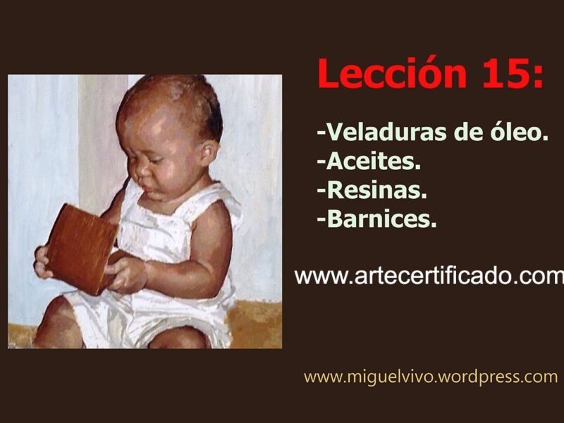 Lección 15 del curso de pintura técnica mixta: veladuras de óleo, uso de aceites, resinas y barnices.